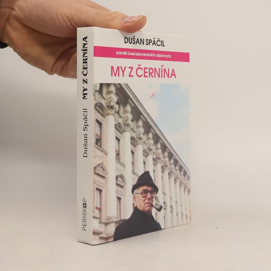 Dušan Spáčil My z Černína : paměti československého diplomata