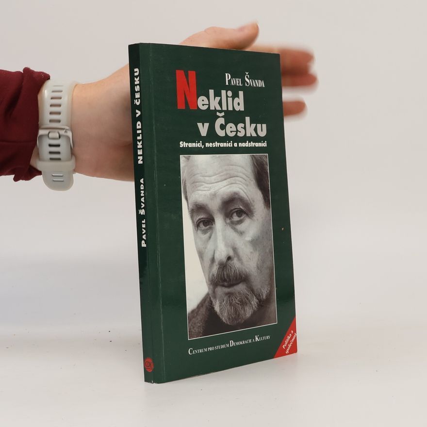Pavel Švanda Neklid v Česku. Straníci, nestraníci a nadstraníci