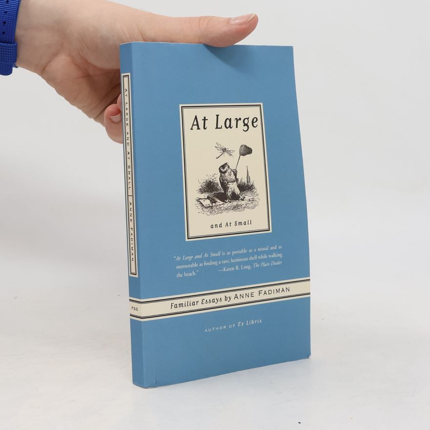 Anne Fadiman At Large and at Small