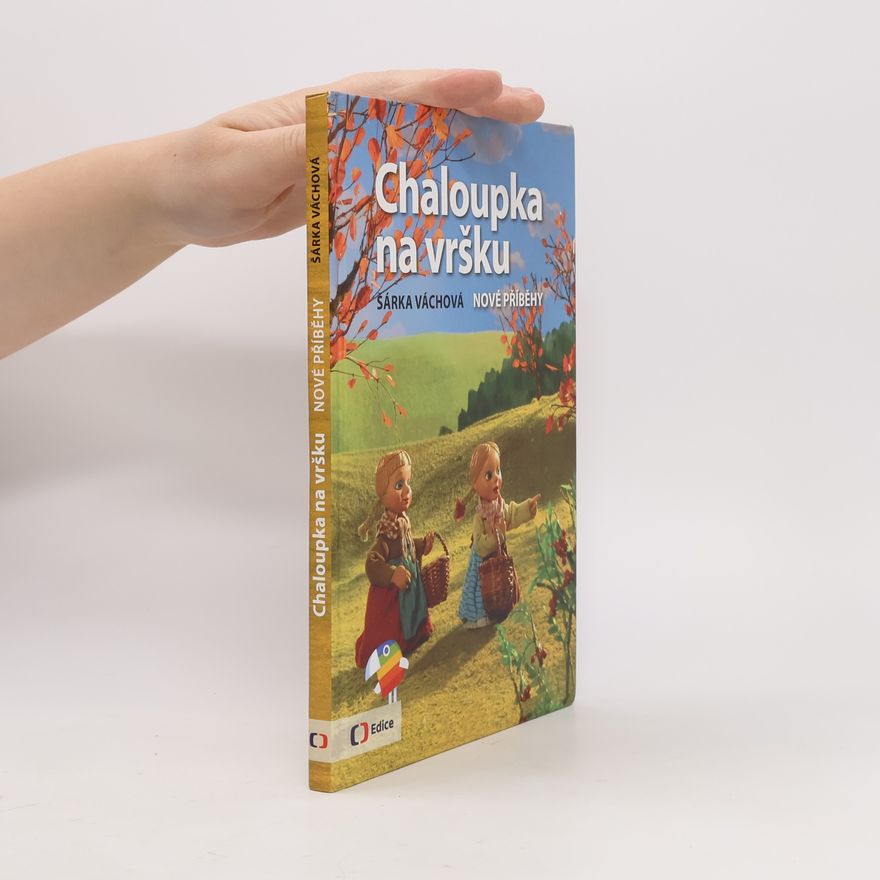 Šárka Váchová Chaloupka na vršku. Nové příběhy