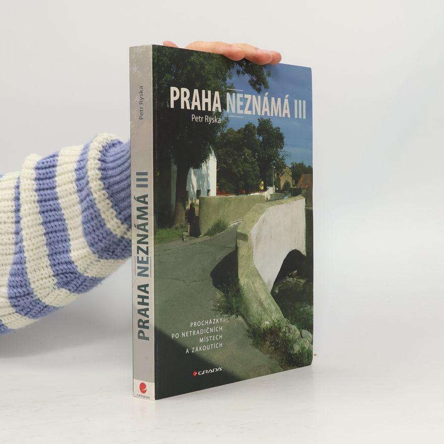 Petr Ryska Praha neznámá III. Procházky po netradičních místech a zákoutích