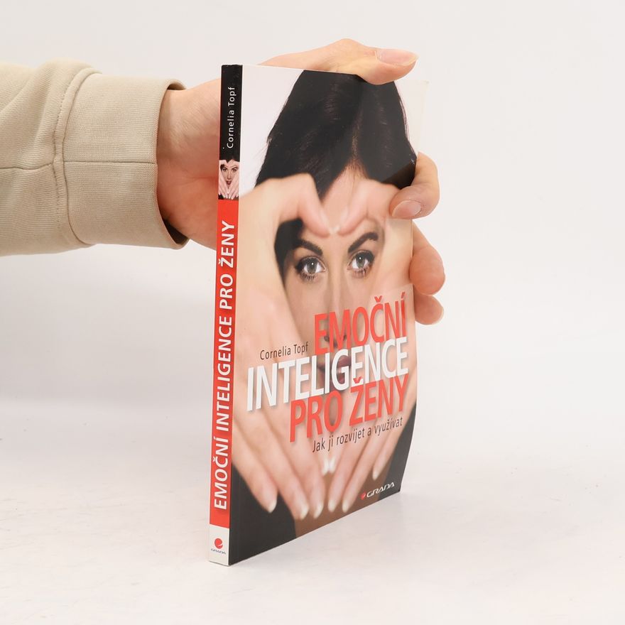 Cornelia Topf Emoční inteligence pro ženy: Jak ji rozvíjet a využívat