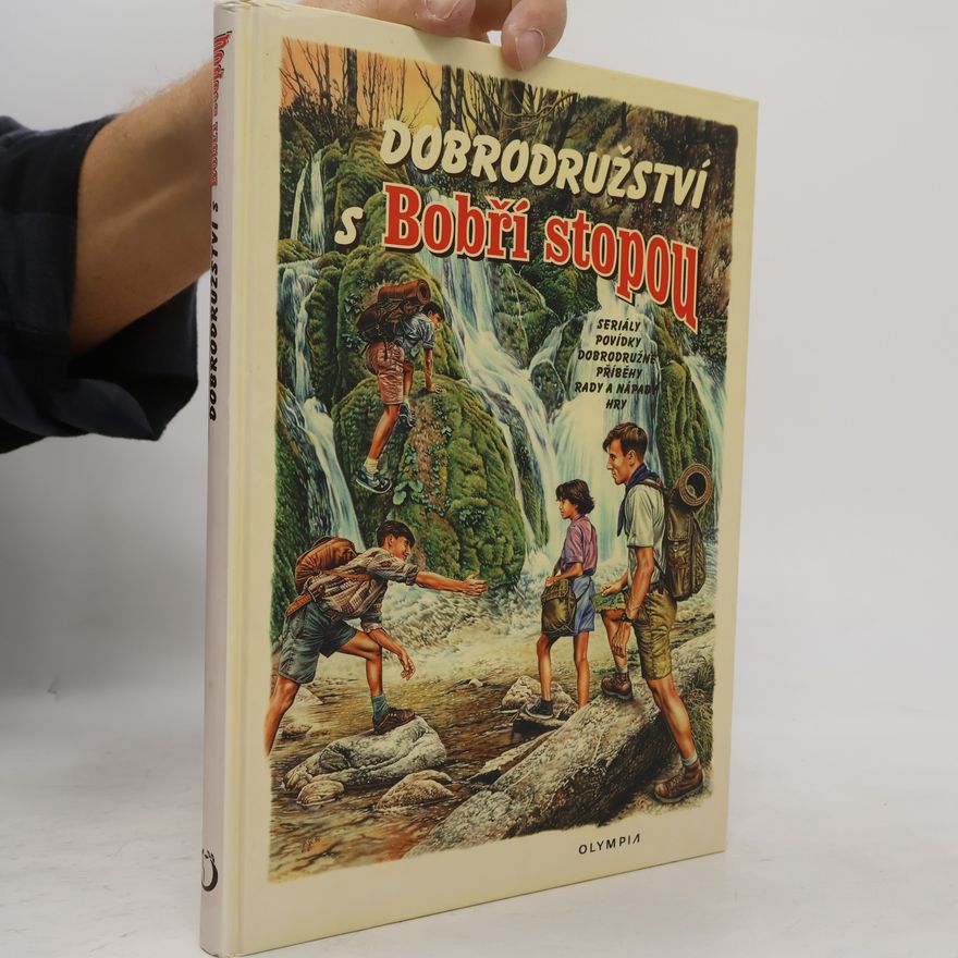 Kolektiv autorů Dobrodružství s Bobří stopou: Seriály, povídky, dobrodružné příběhy, rady a nápady, hry