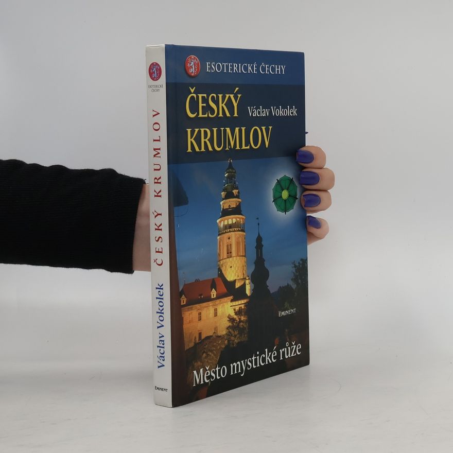 Václav Vokolek Esoterické Čechy. Český Krumlov : město mystické růže