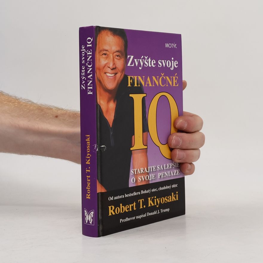 Robert T. Kiyosaki Zvýšte svoje finančné IQ