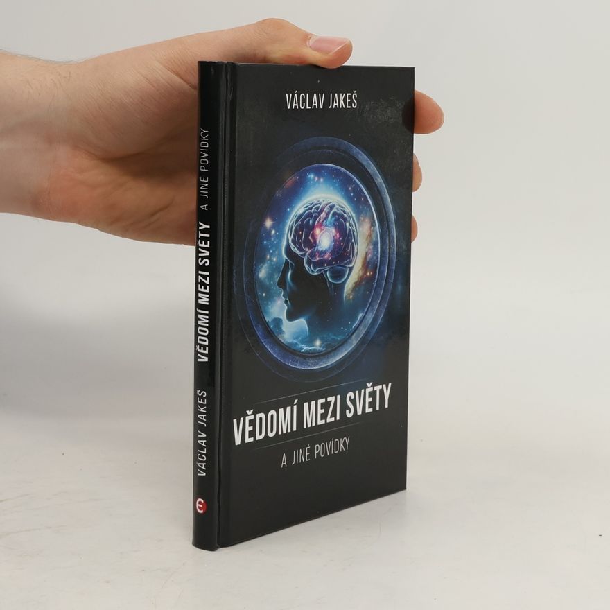 Václav Jakeš Vědomí mezi světy a jiné povídky