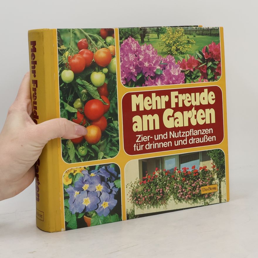 Autorenkollektiv Mehr Freude am Garten : Zier- und Nutzpflanzen für Drinnen und Draußen