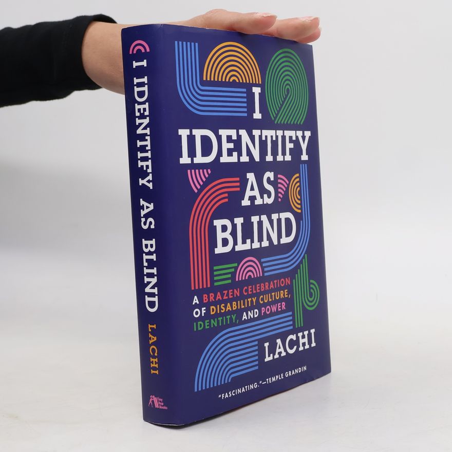 Lachi I Identify as Blind: A Brazen Celebration of Disability Culture, Identity, and Power