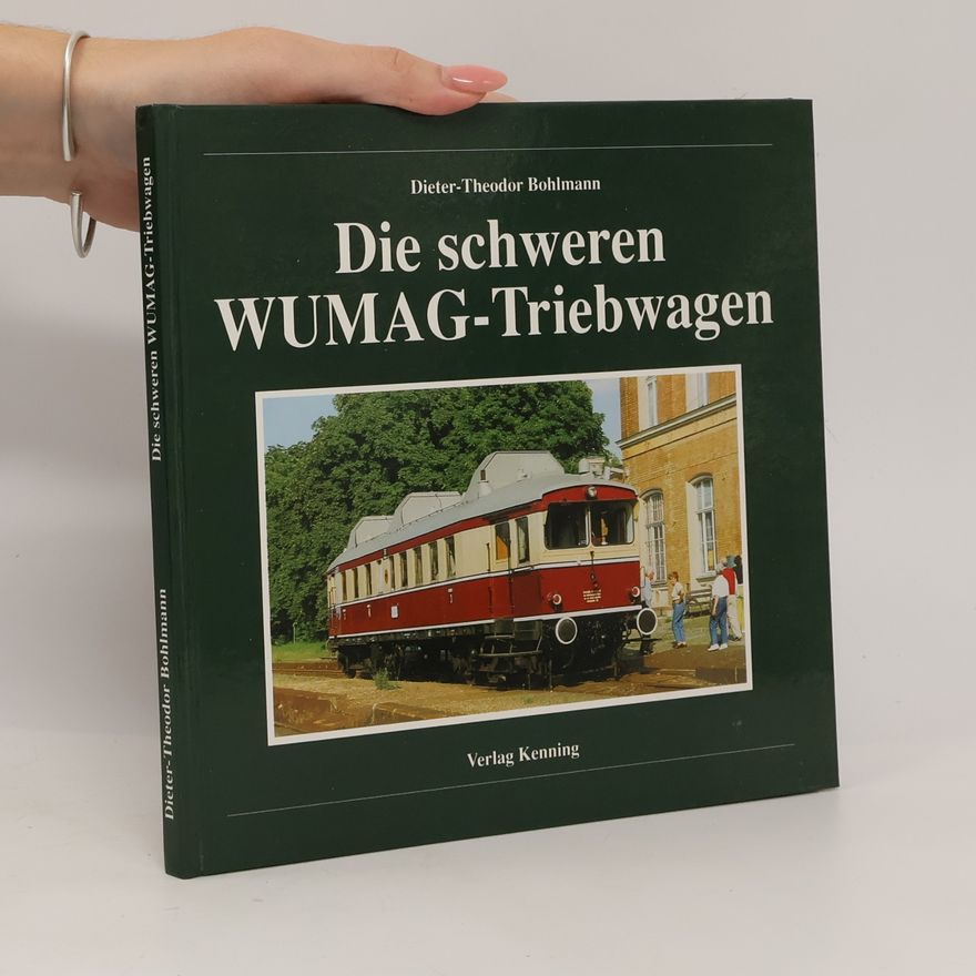 Dieter-Theodor Bohlmann Die schweren WUMAG-Triebwagen