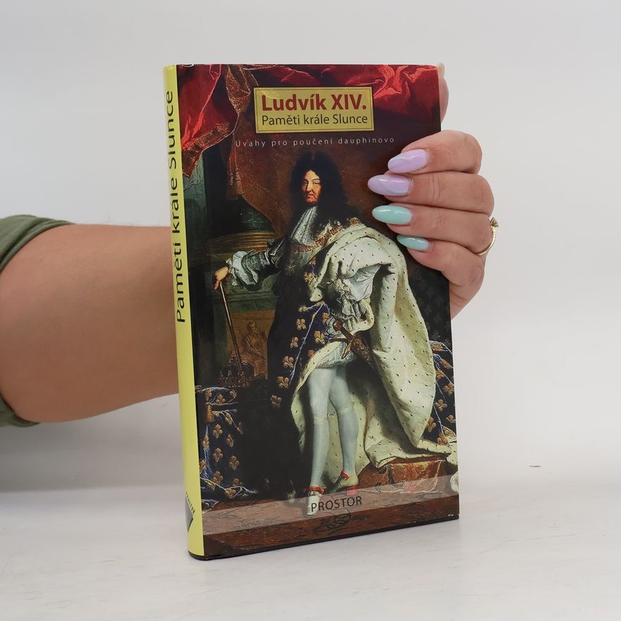 Louis Dieudonné Ludvík XIV. Paměti krále Slunce. Úvahy pro poučení dauphinovo