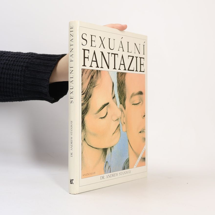 Andrew Stanway Sexuální fantazie. Ilustrovaná encyklopedie základních erotických představ