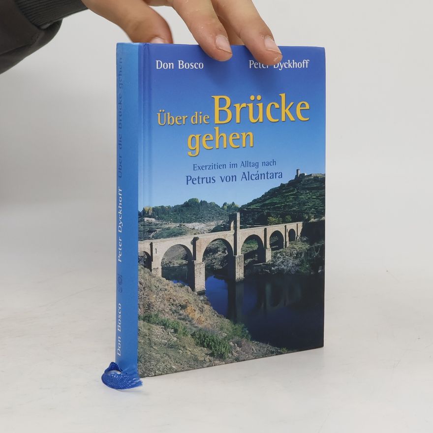 Petrus von Alcántara Über die Brücke gehen. Exerzitien im Alltag nach Petrus von Alcantara.