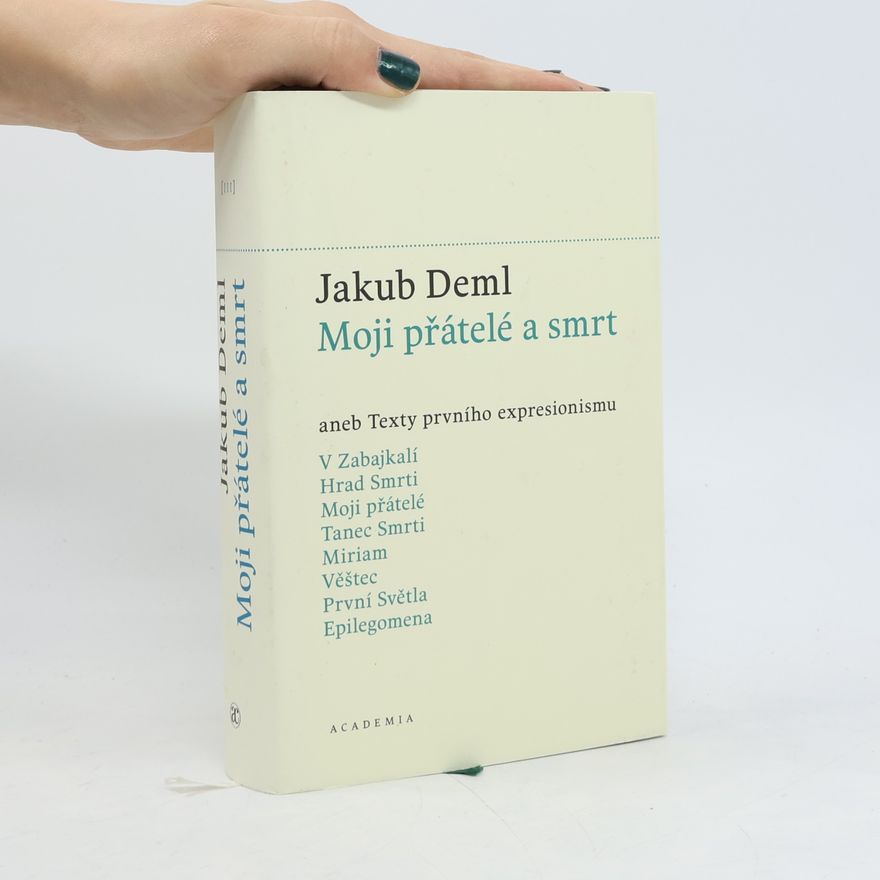 Jakub Deml Moji přátelé a smrt aneb Texty prvního expresionismu