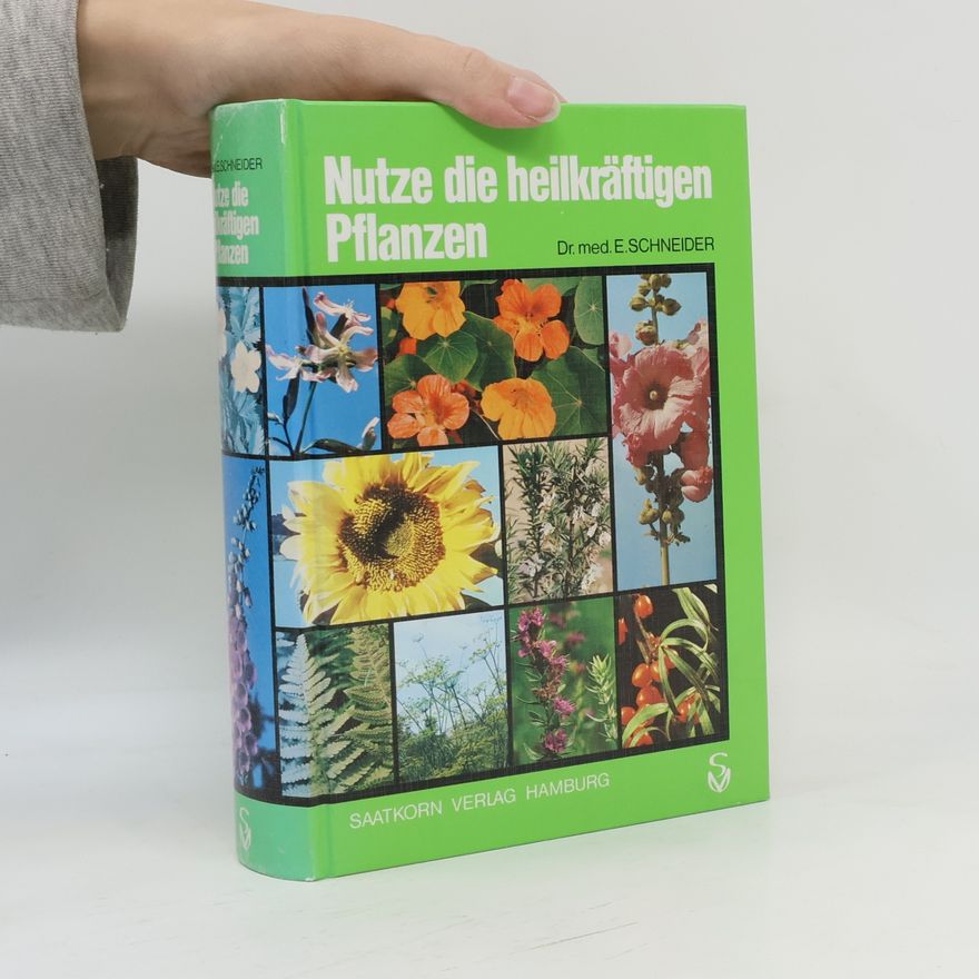 Ernst Schneider Nutze die heilkräftigen Pflanzen