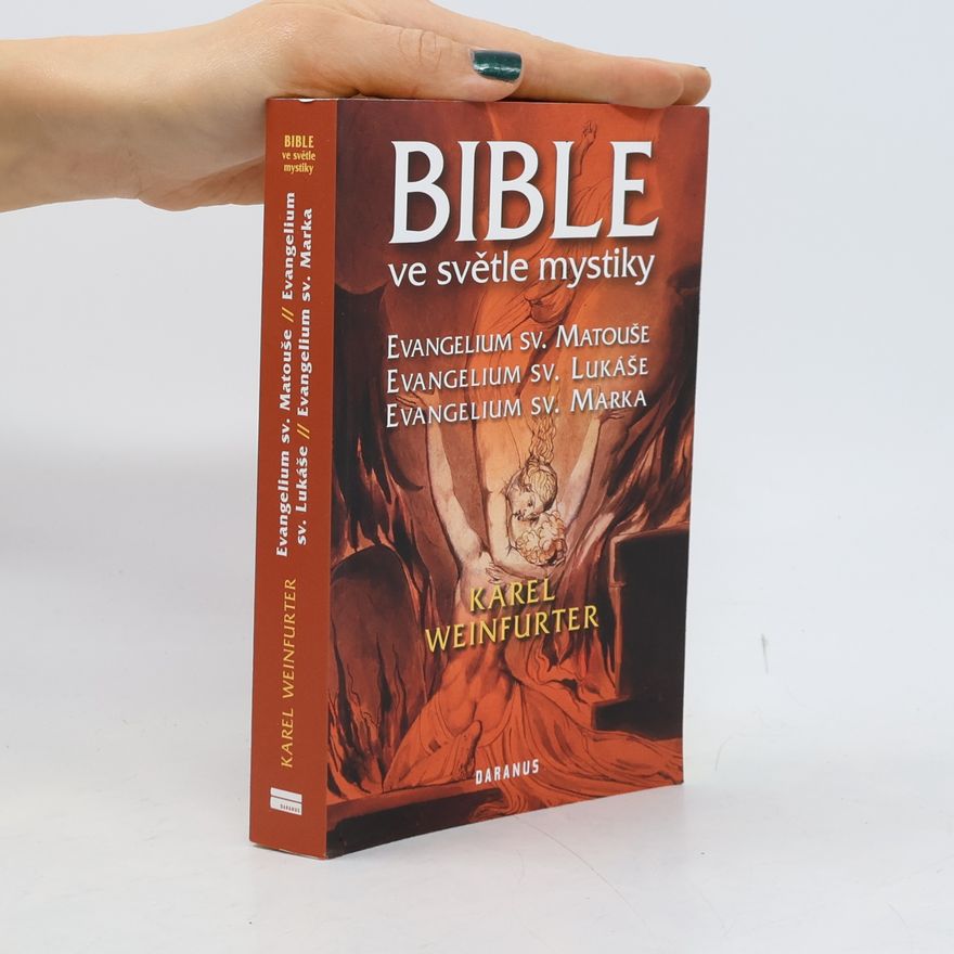 Karel Weinfurter Bible ve světle mystiky: Evangelium sv. Matouše, Evangelium sv. Lukáše, Evangelium sv. Marka
