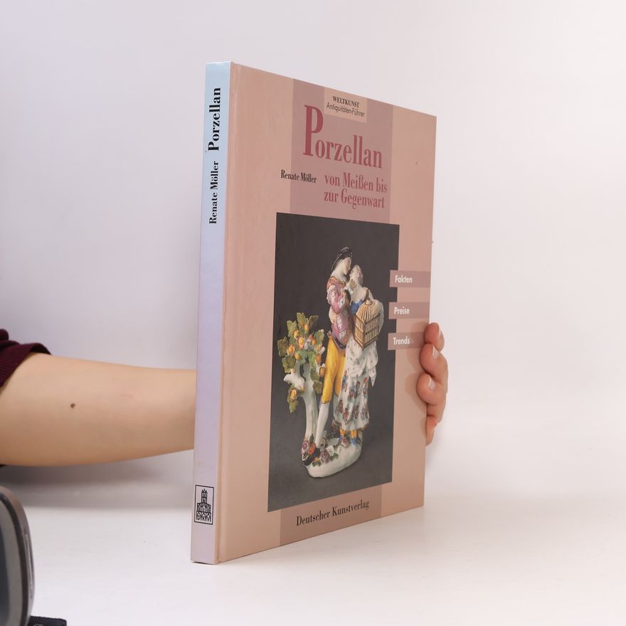 Renate Möller Porzellan - von Meissen bis zur Gegenwart
