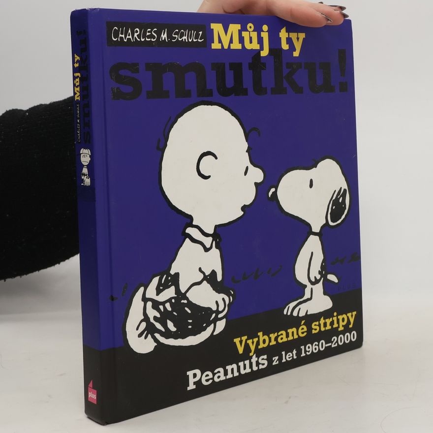Charles Shulz Můj ty smutku! : vybrané stripy Peanuts z let 1960-2000