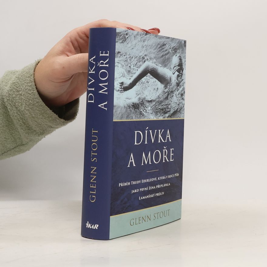 Glenn Stout Dívka a moře : příběh Trudy Ederleové, která v roce 1926 jako první žena přeplavala Lamanšský průliv