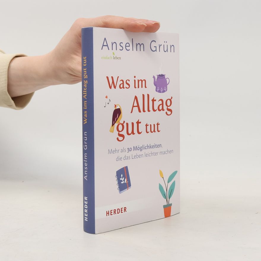 Anselm Grün Was im Alltag gut tut