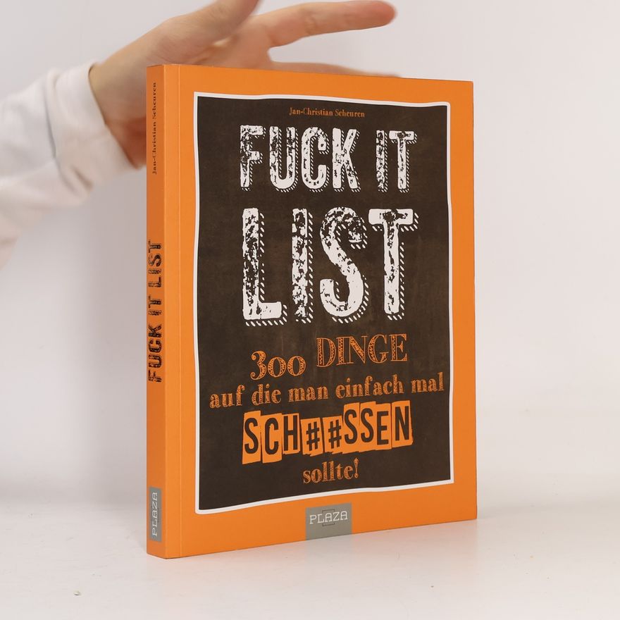 Scheuren Die Fuck It List. 300 Dinge auf die man einfach mal sch**ßen sollte