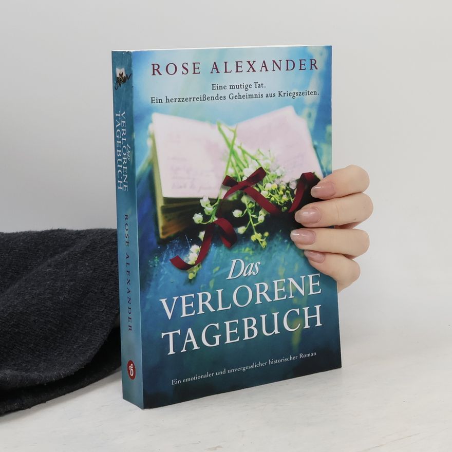 Rose Alexander Das verlorene Tagebuch: Ein emotionaler und unvergesslicher historischer Roman