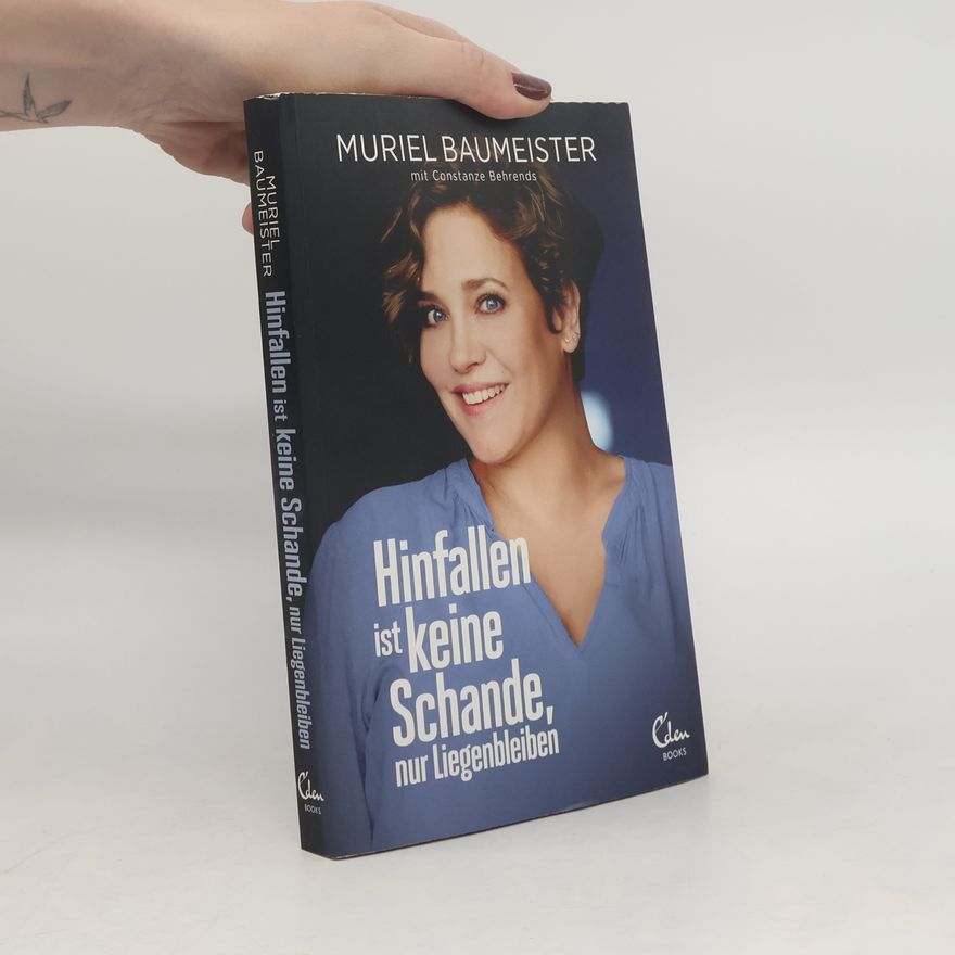 Muriel Baumeister Hinfallen ist keine Schande, nur Liegenbleiben