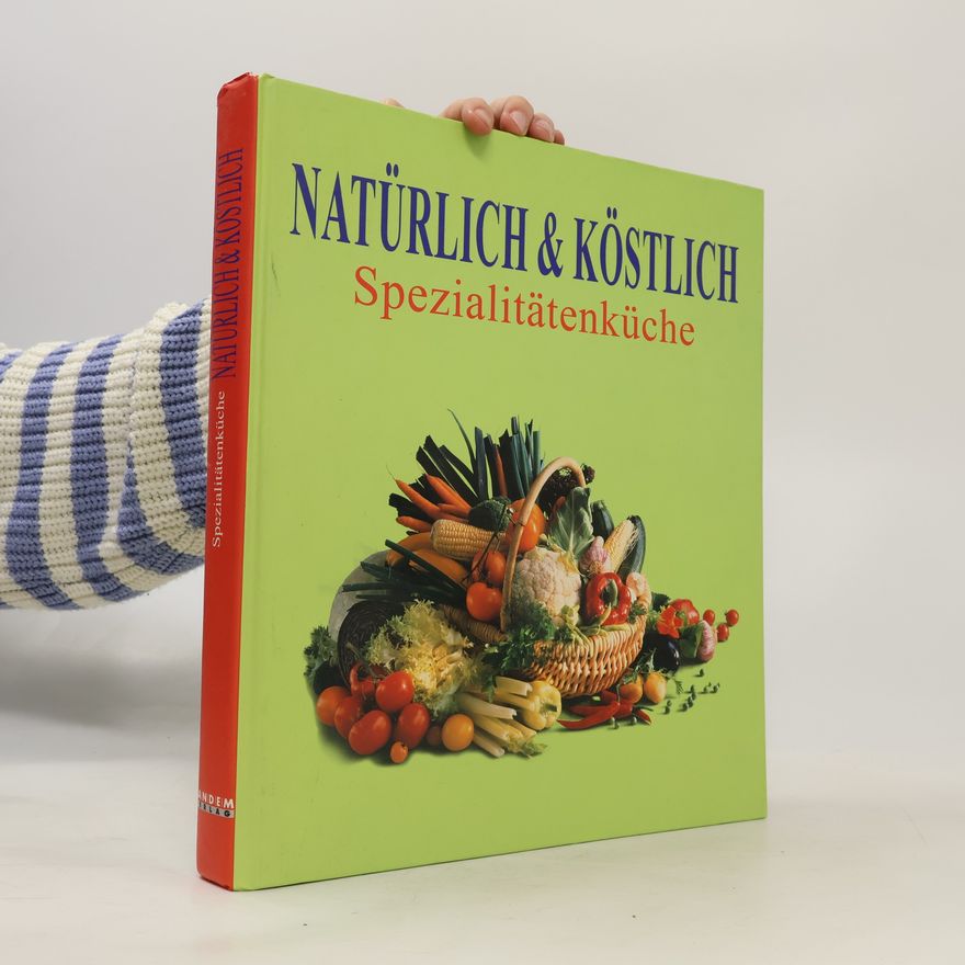 Kolektív autorov Natürlich & Köstlich. Spezialitätenküche