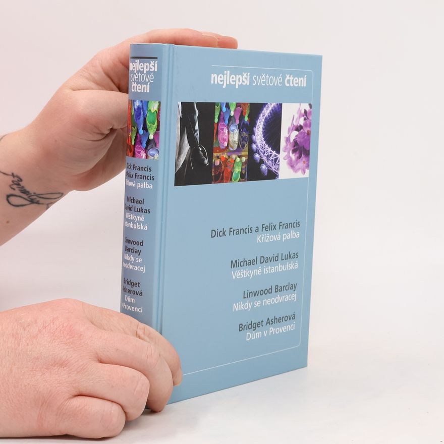 Various authors Nejlepší světové čtení. Křížová palba; Věštkyně istanbulská; Nikdy se neodvracej; Dům v provenci