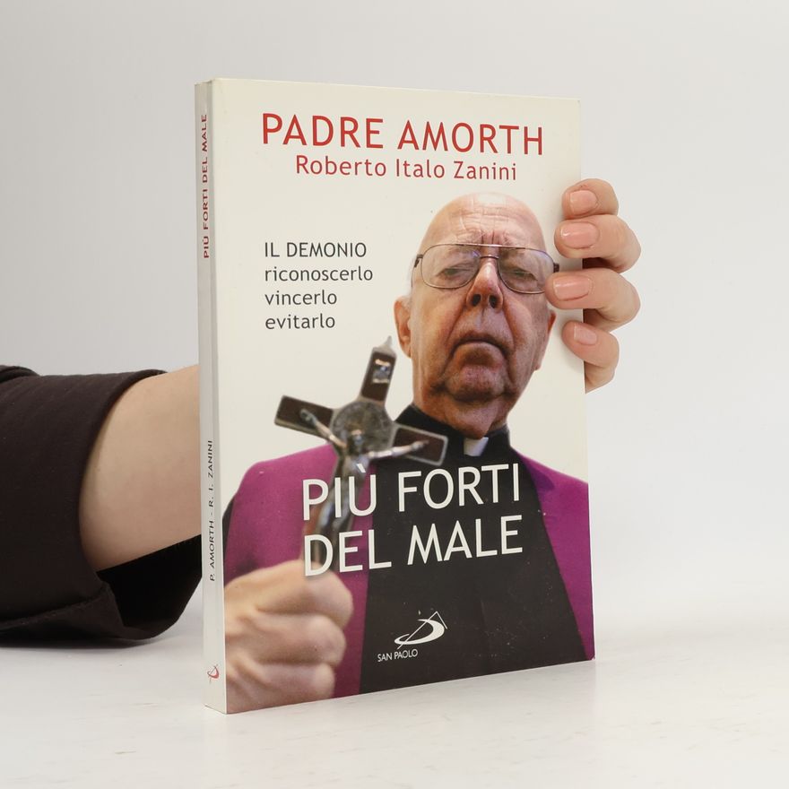 Roberto Italo Zanini Più forti del male. Il demonio riconoscerlo vincerlo evitarlo