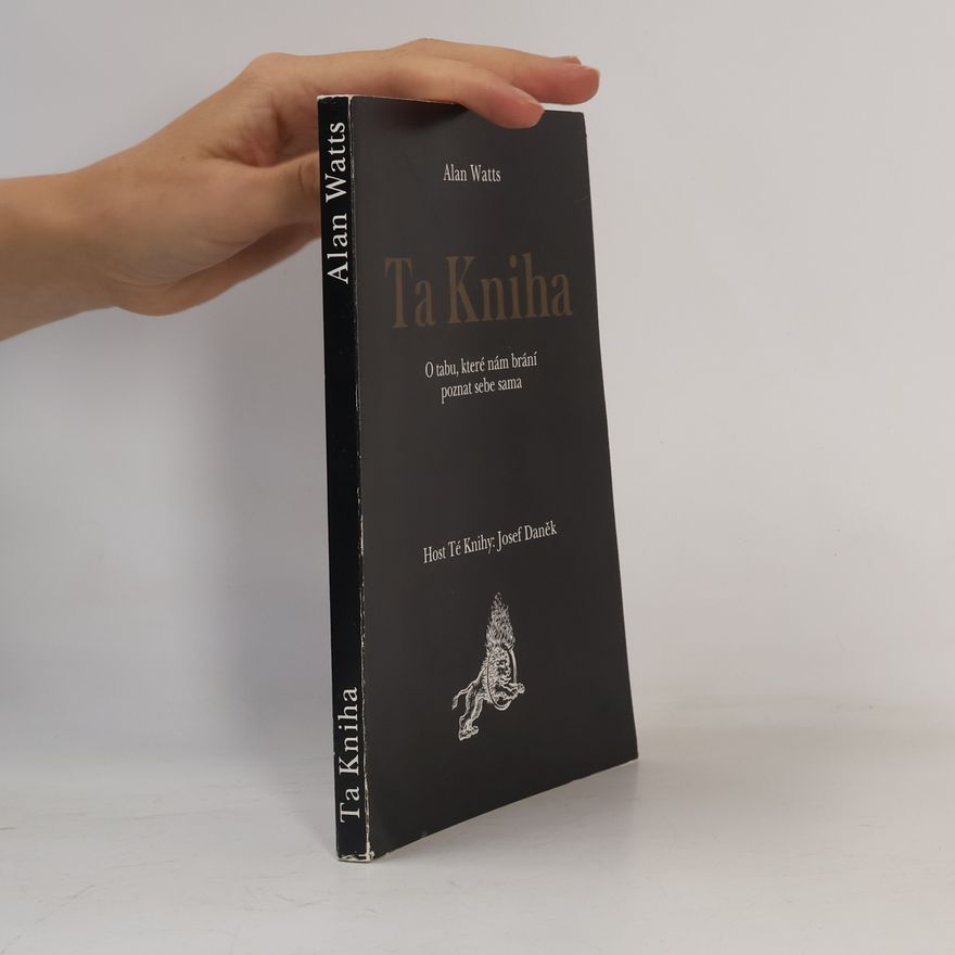 Alan Watts Ta Kniha. O tabu, které nám brání poznat sebe sama