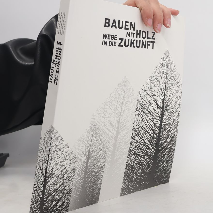 Kolektiv autorů Bauen mit Holz. Wege in die Zukunft