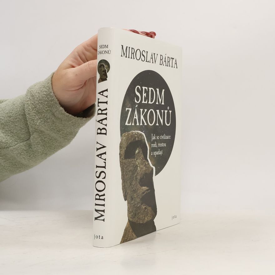 Miroslav Barta Sedm zákonů: Jak civilizace vznikají, dosahují vrcholu a upadají