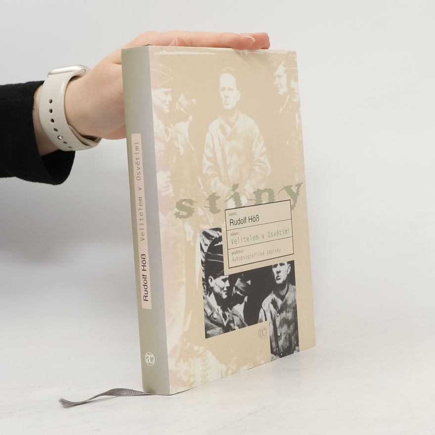 Rudolf Höss Velitelem v Osvětimi. Autobiografické zápisky