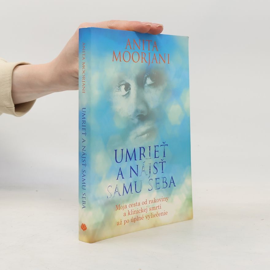 Anita Moorjani Umrieť a nájsť samú seba