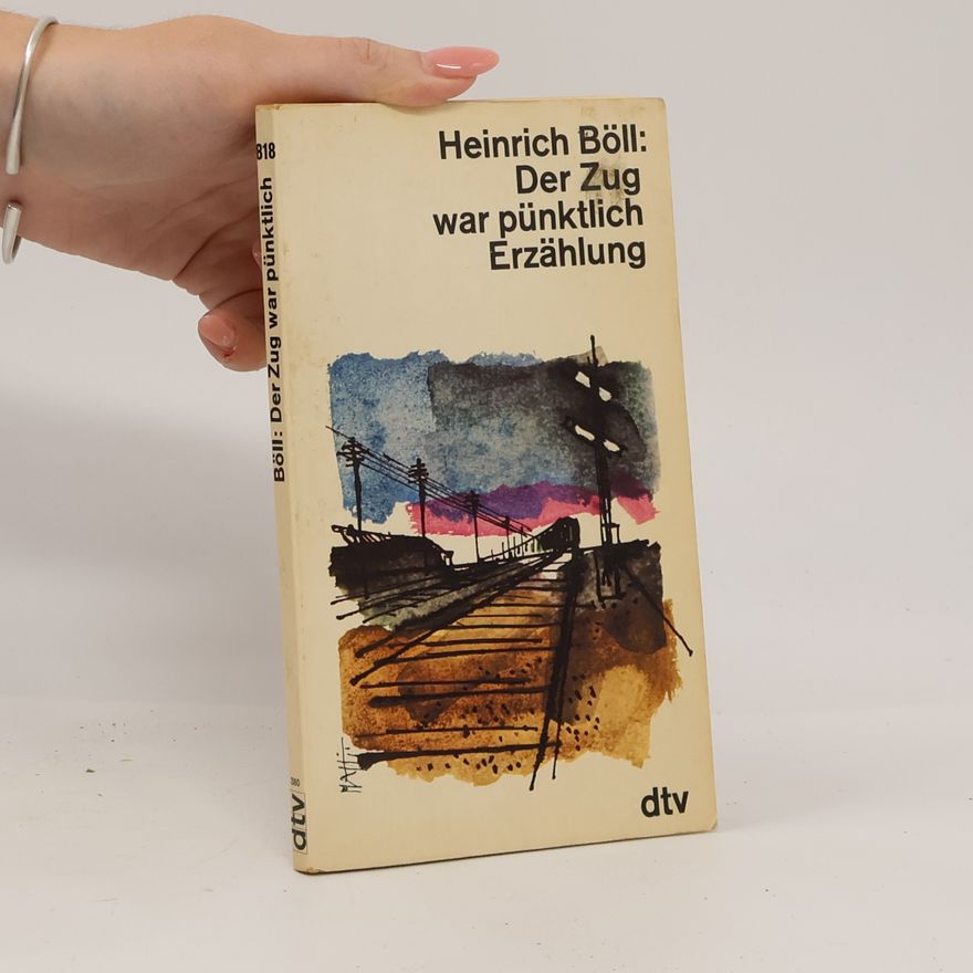 Heinrich Böll Der Zug war pünktlich