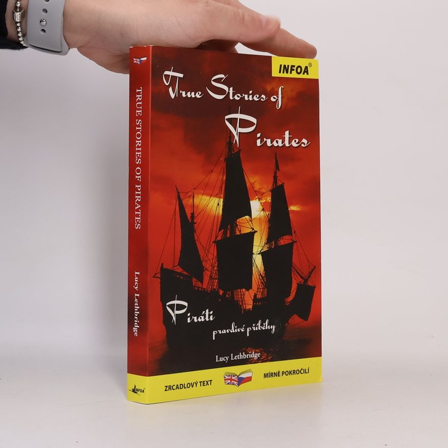 Lucy Lethbridge True stories of pirates. Piráti. pravdivé příběhy