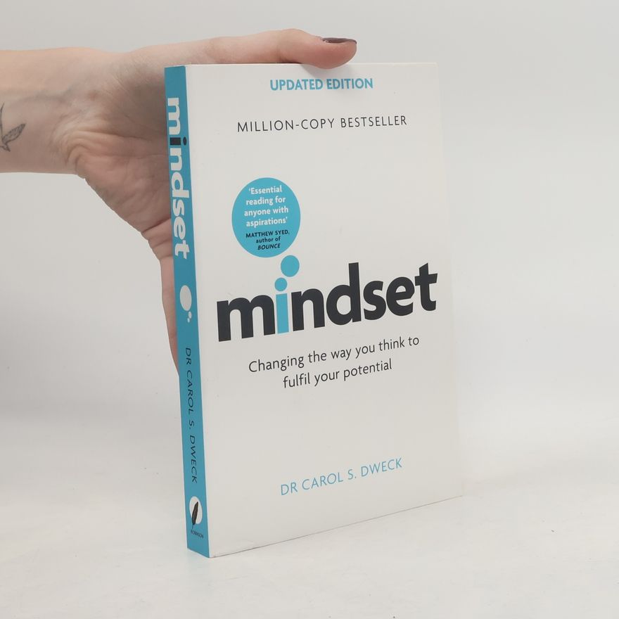Carol Dwecková Mindset : changing the way you think to fulfil your potential