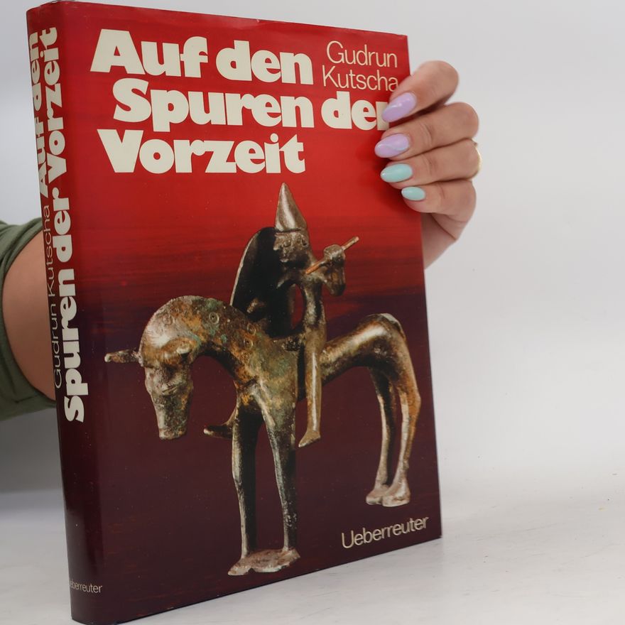 Gudrun Kutscha Auf den Spuren der Vorzeit