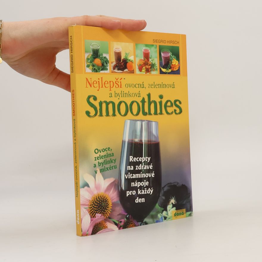 Siegrid Hirsch Nejlepší ovocná, zeleninová a bylinková smoothies
