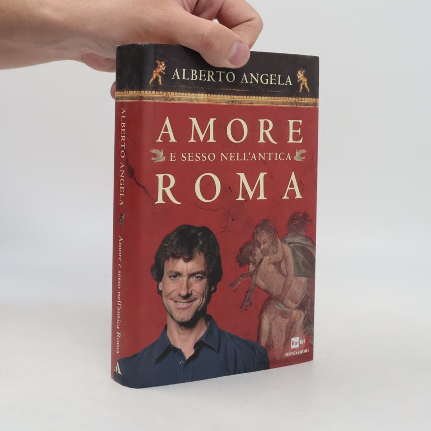 Alberto Angela Ingrandimenti: Amore e sesso nell'antica Roma