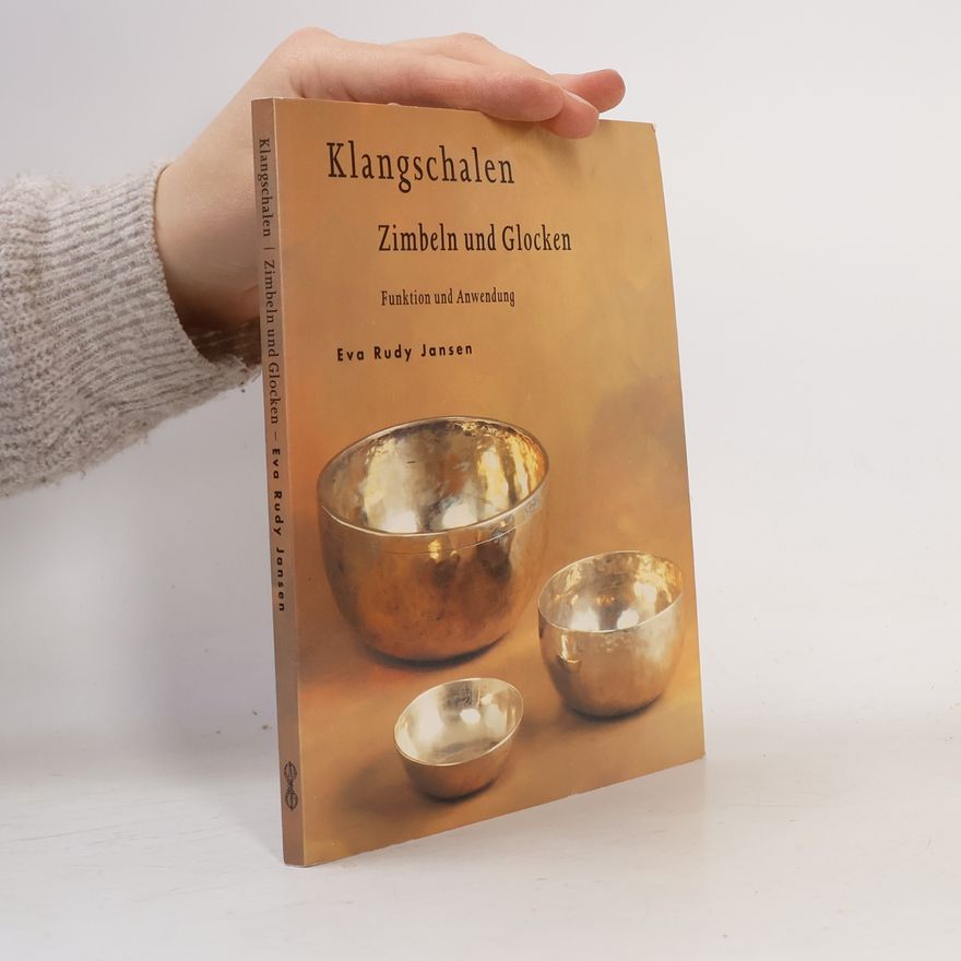Eva Rudy Jansen Klangschalen : Zimbeln, Donnerkeile und Glocken ; Funktion und Anwendung