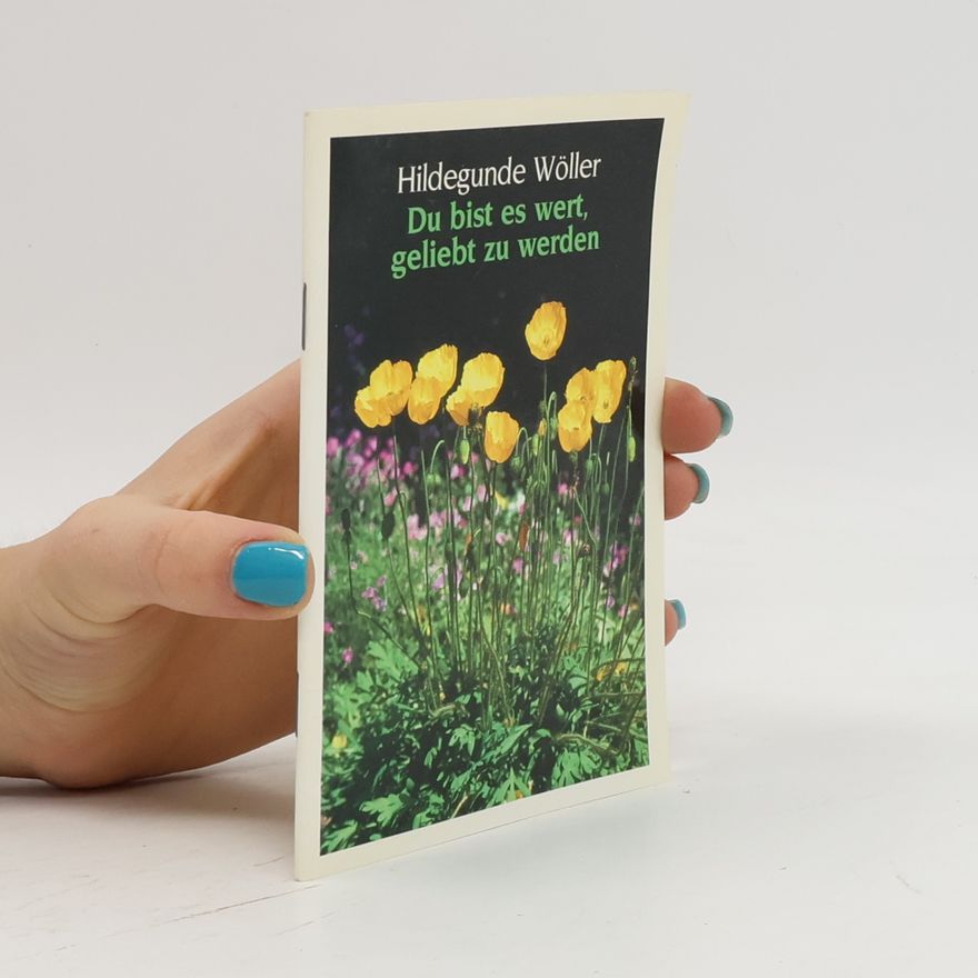 Hildegunde Wöller Du bist es wert, geliebt zu werden