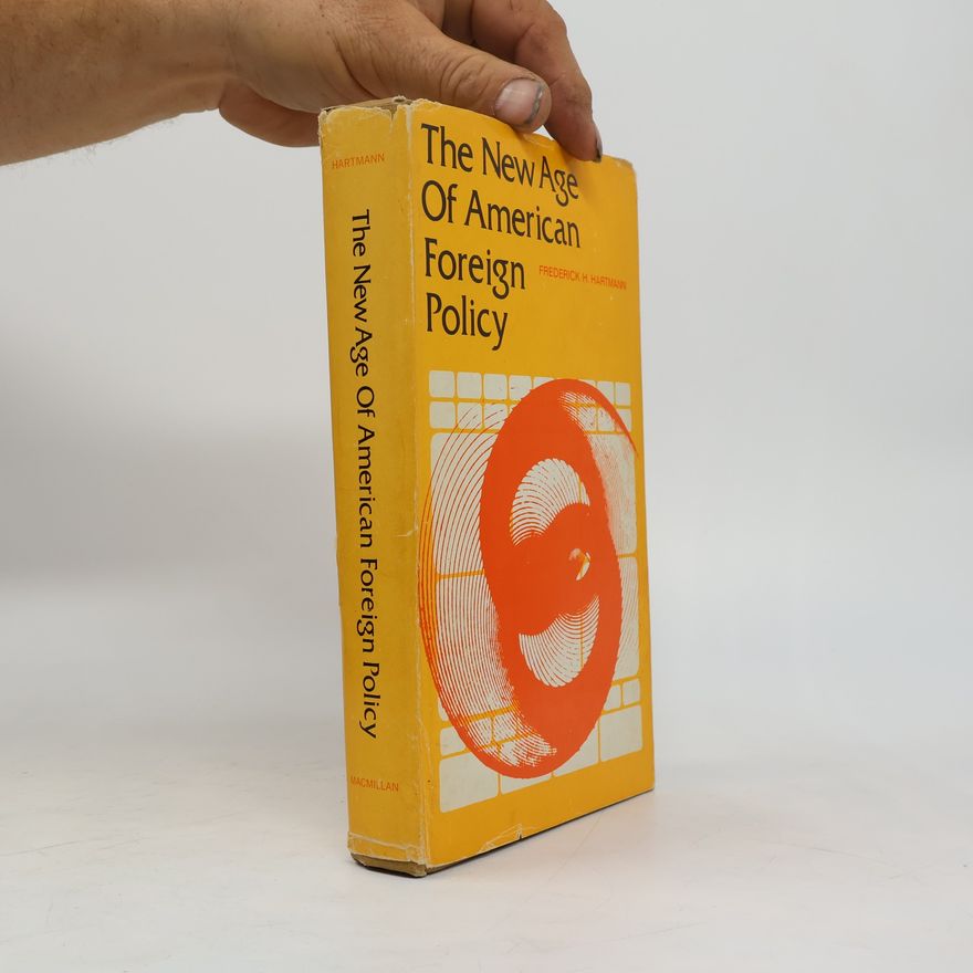 Frederick H. Hartmann The New Age Of American Foreign Policy