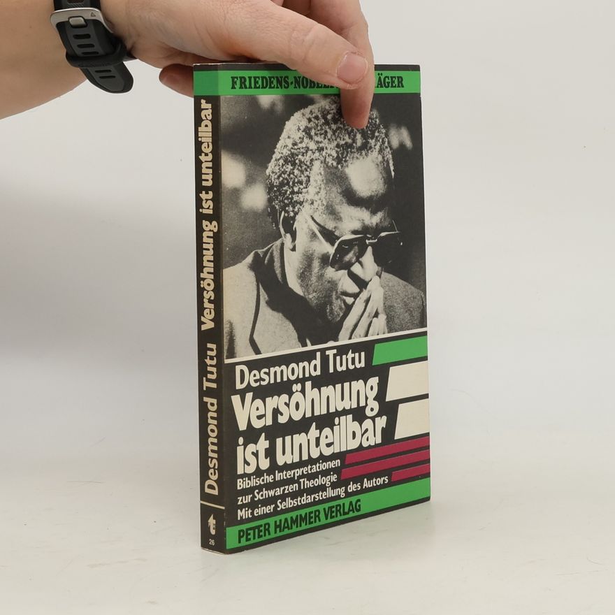 Desmond Tutu Versöhnung ist unteilbar