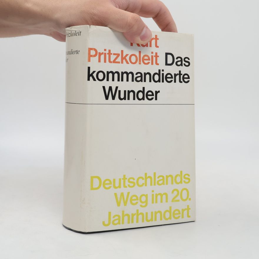 Kurt Pritzkoleit  Das kommandierte Wunder