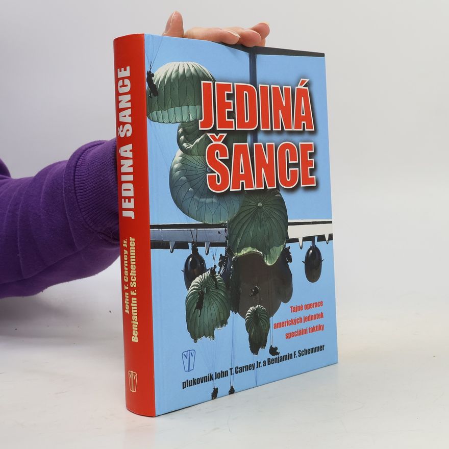 Benjamin F. Schemmer Jediná šance : tajné operace amerických jednotek speciální taktiky