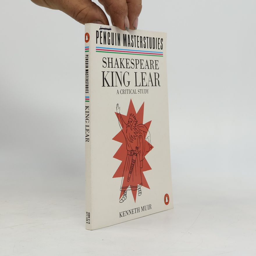 Kenneth Muir King Lear. A Critical Study
