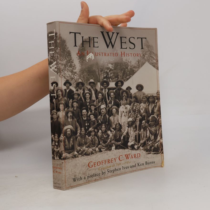 Geoffrey C. Ward The West : an illustrated history