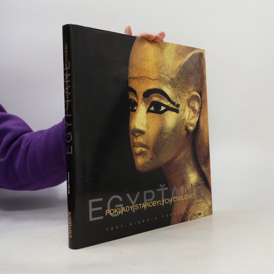 Giorgio Ferrero Egypťané - Poklady starobylých civilizací