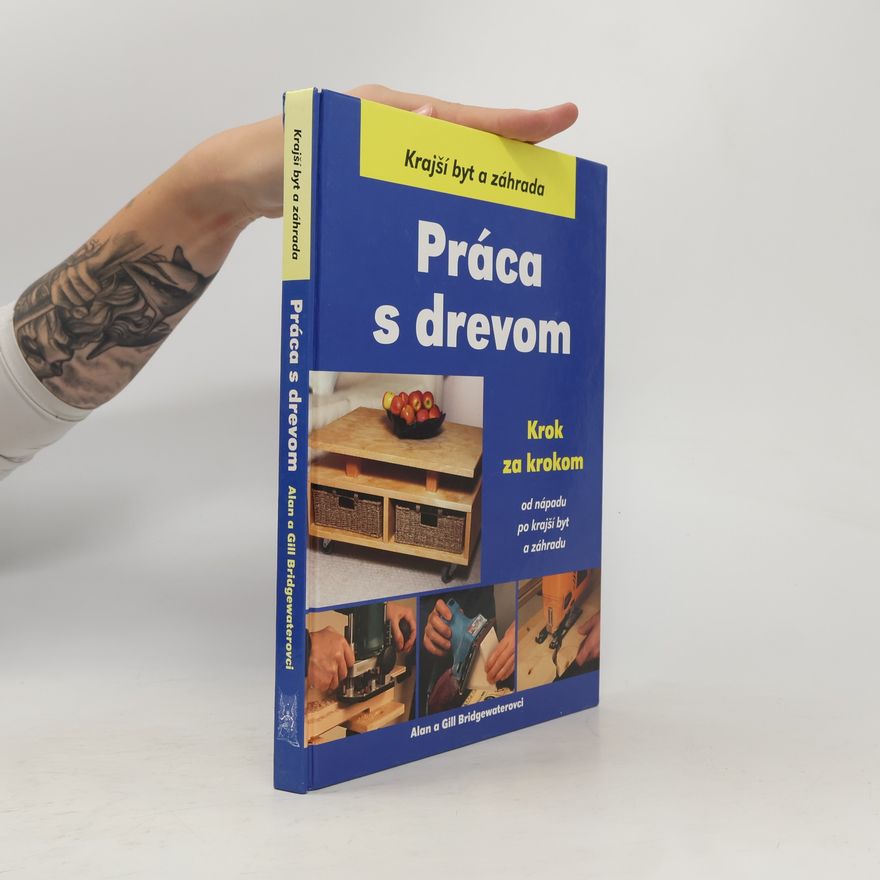 Kolektív autorov Práca s drevom - krok za krokom od nápadu po krajší byt a záhradu